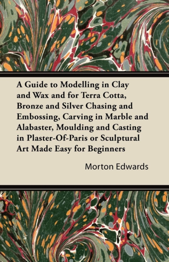 Guide to Modelling in Clay and Wax