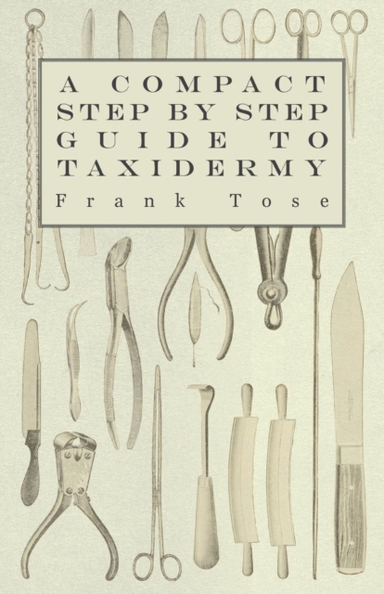 Compact Step by Step Guide to Taxidermy (e-bog) af Tose, Frank