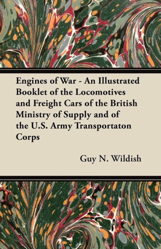 Engines of War - An Illustrated Booklet of the Locomotives and Freight Cars of the British Ministry of Supply and of the U.S. Army Transportaton Corps