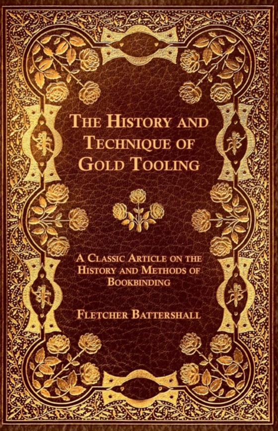 History and Technique of Gold Tooling - A Classic Article on the History and Methods of Bookbinding