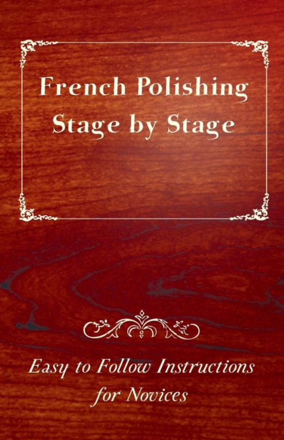 French Polishing Stage by Stage - Easy to Follow Instructions for Novices (e-bog) af Anon