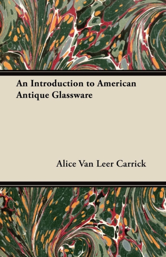 Introduction to American Antique Glassware (e-bog) af Carrick, Alice Van Leer