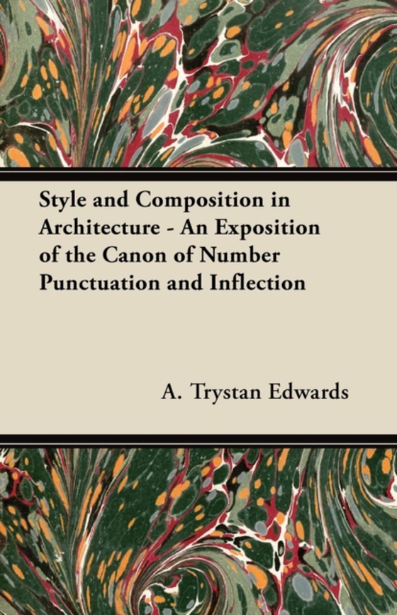 Style and Composition in Architecture - An Exposition of the Canon of Number Punctuation and Inflection (e-bog) af Edwards, A. Trystan