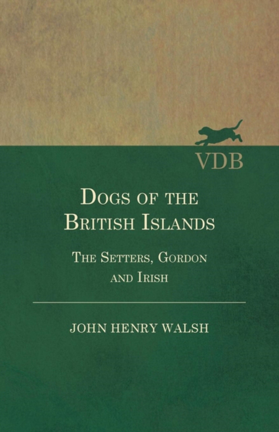 Dogs of the British Islands - The Setters, Gordon and Irish (e-bog) af Stonehenge