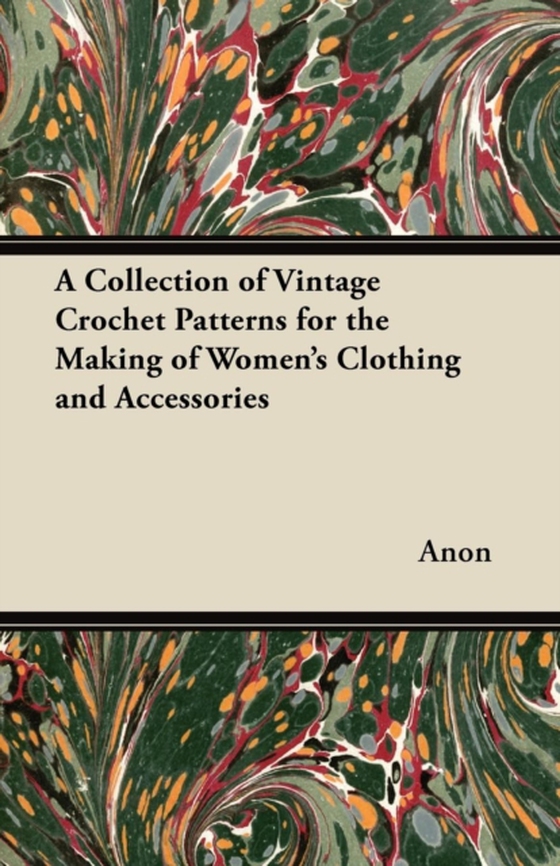 Collection of Vintage Crochet Patterns for the Making of Women's Clothing and Accessories