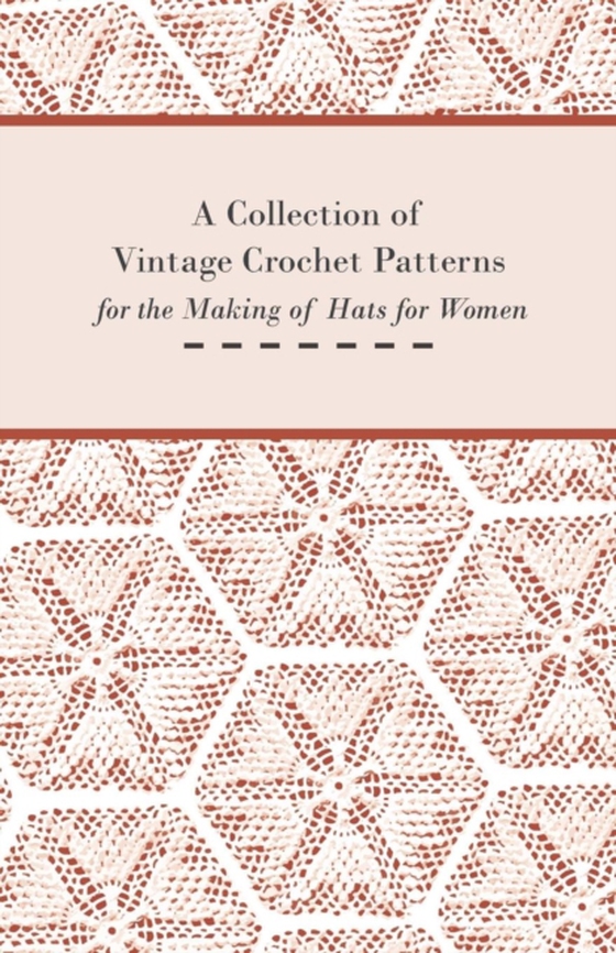 Collection of Vintage Crochet Patterns for the Making of Hats for Women