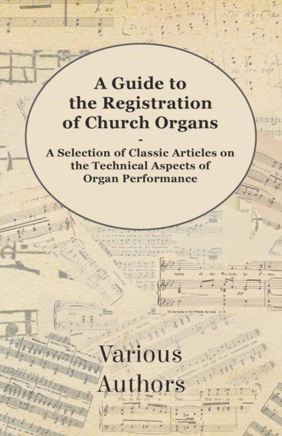 Guide to the Registration of Church Organs - A Selection of Classic Articles on the Technical Aspects of Organ Performance (e-bog) af Various