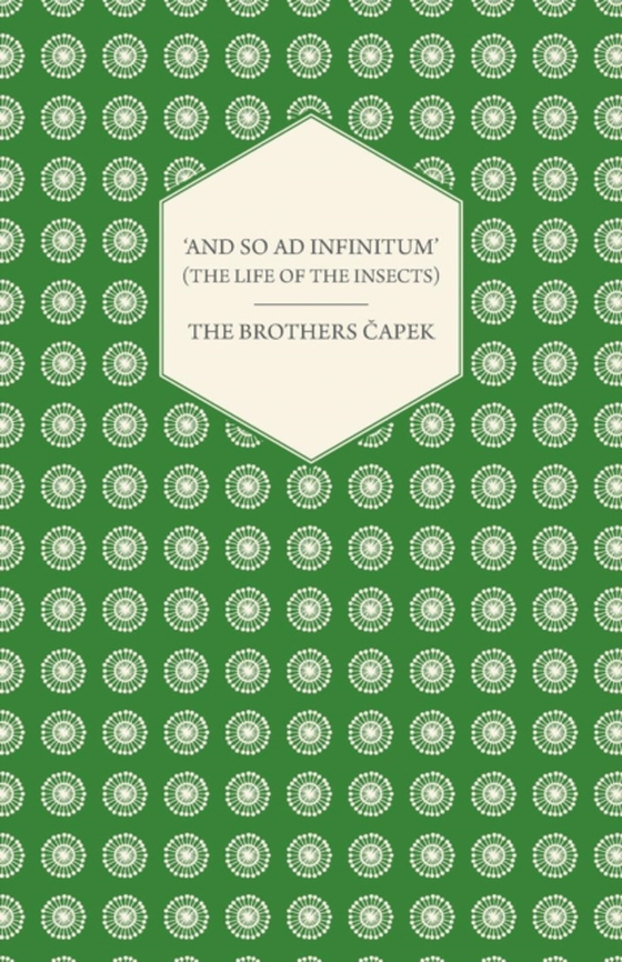 'And So ad Infinitum' (The Life of the Insects) - An Entomological Review, in Three Acts a Prologue and an Epilogue (e-bog) af Capek, The Brothers