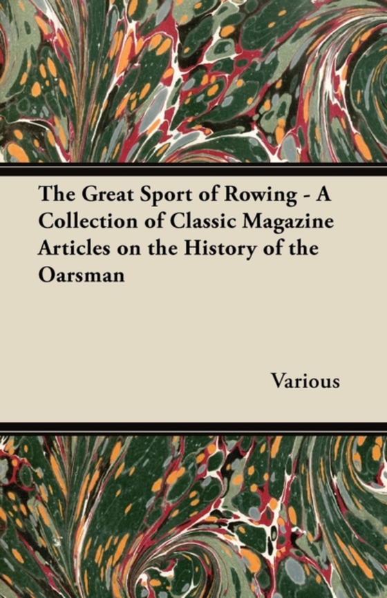 Great Sport of Rowing - A Collection of Classic Magazine Articles on the History of the Oarsman