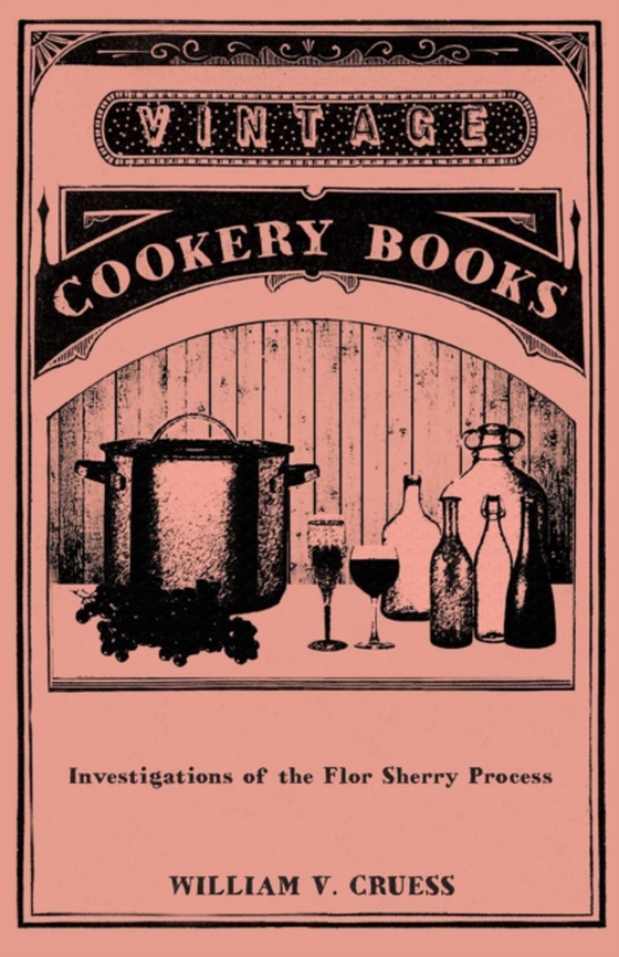 Investigations of the Flor Sherry Process (e-bog) af Cruess, William V.