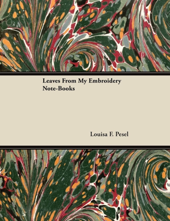 Leaves from My Embroidery Note-Books (e-bog) af Pesel, Louisa F.