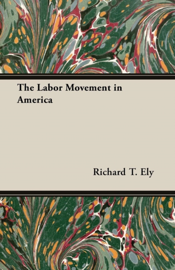 Labor Movement in America (e-bog) af Ely, Richard T.