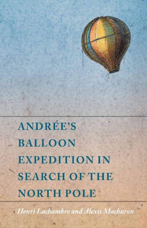 AndrA(c)e's Balloon Expedition in Search of the North Pole (e-bog) af Machuron, Alexis