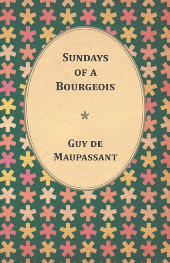 Sundays of a Bourgeois (e-bog) af Maupassant, Guy de