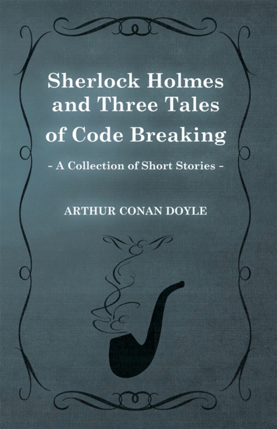 Sherlock Holmes and Three Tales of Code Breaking (e-bog) af Doyle, Arthur Conan