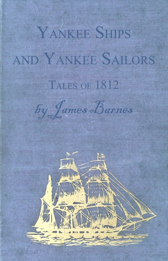 Yankee Ships and Yankee Sailors - Tales of 1812 (e-bog) af Barnes, James