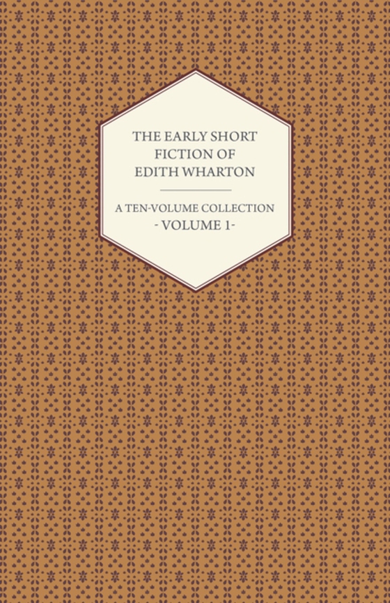 Early Short Fiction of Edith Wharton - A Ten-Volume Collection - Volume 1 (e-bog) af Wharton, Edith