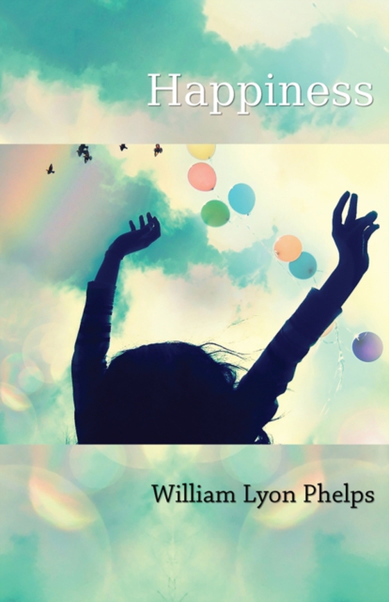Happiness - An Essay (e-bog) af Phelps, William Lyon