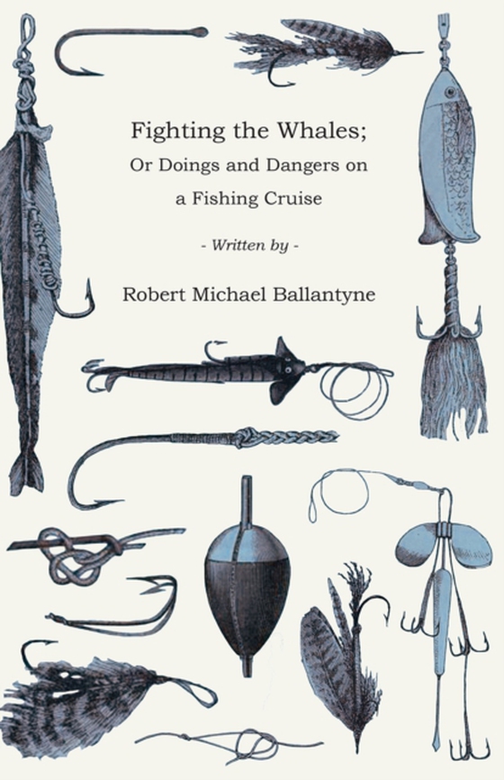 Fighting the Whales; Or Doings and Dangers on a Fishing Cruise (e-bog) af Ballantyne, Robert Michael