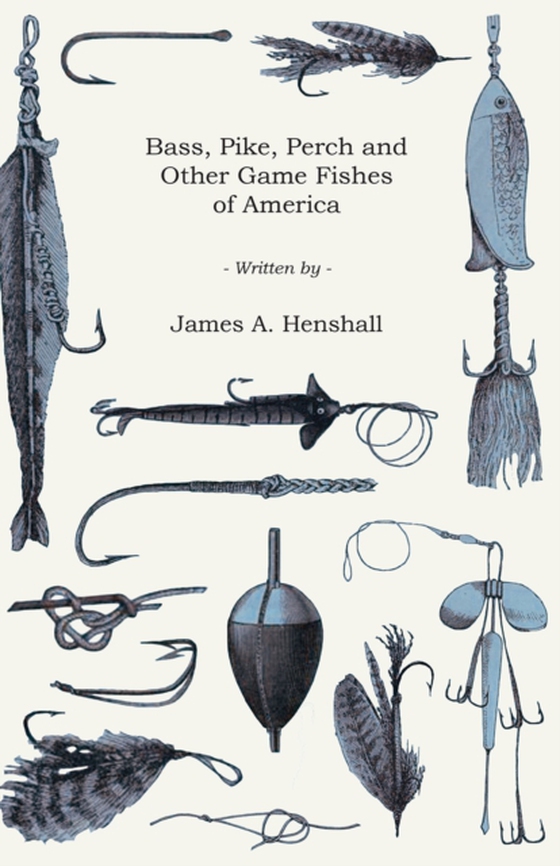 Bass, Pike, Perch and Other Game Fishes of America (e-bog) af Henshall, James A.