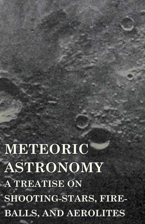 Meteoric Astronomy -  A Treatise on Shooting-Stars, Fire-Balls, and Aerolites (e-bog) af Kirkwood, Daniel