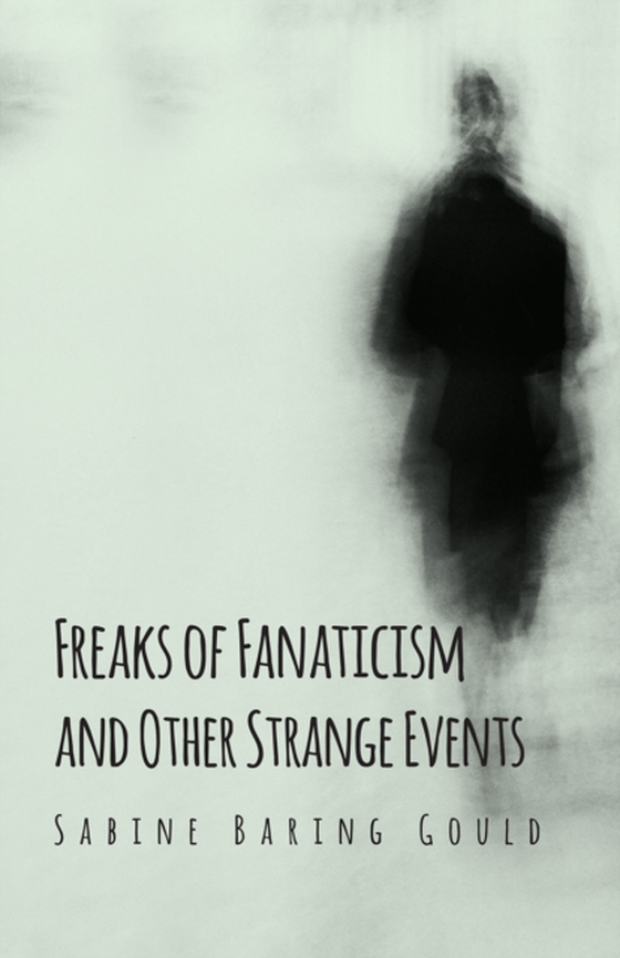 Freaks of Fanaticism and Other Strange Events (e-bog) af Baring-Gould, Sabine