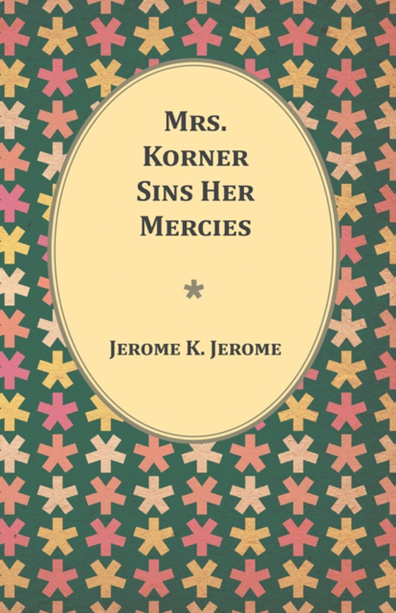 Mrs. Korner Sins Her Mercies (e-bog) af Jerome, Jerome K.