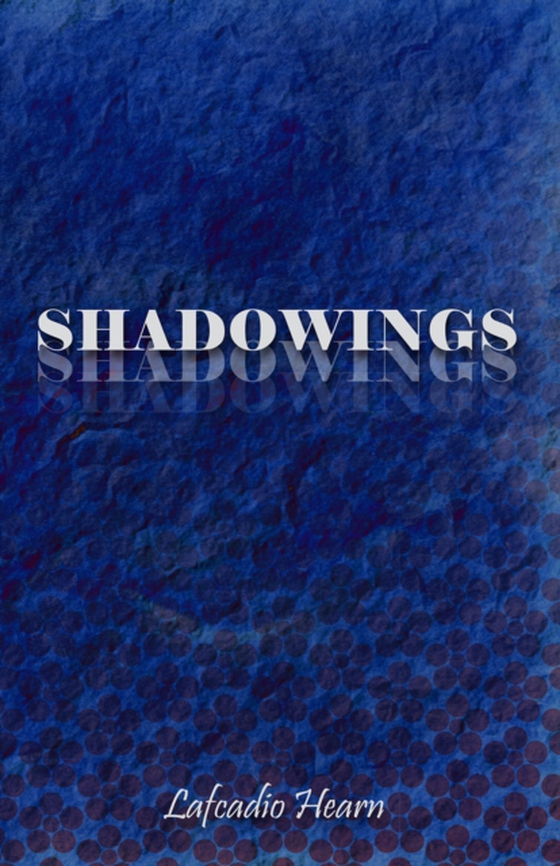 Shadowings (e-bog) af Hearn, Lafcadio