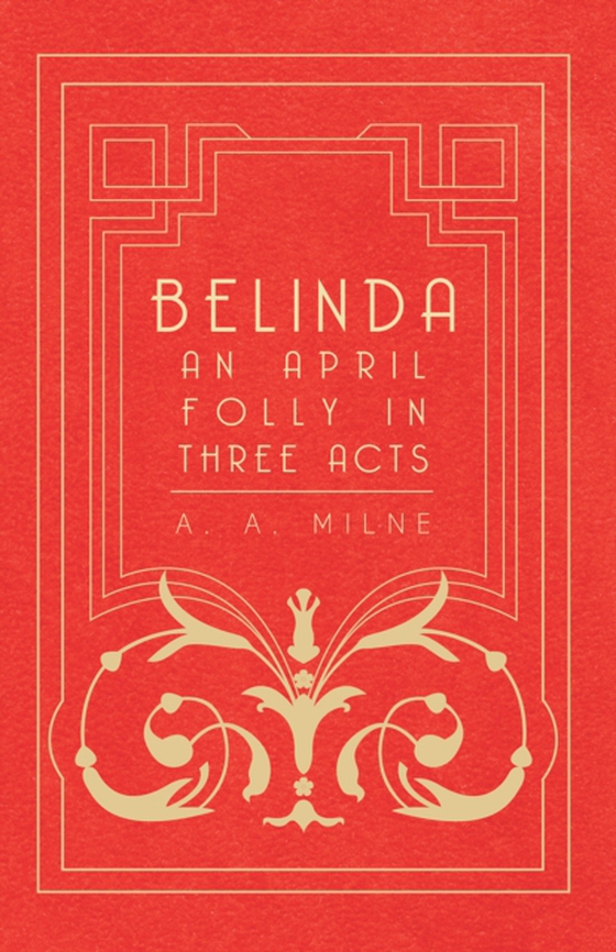 Belinda - An April Folly in Three Acts (e-bog) af Milne, A. A.