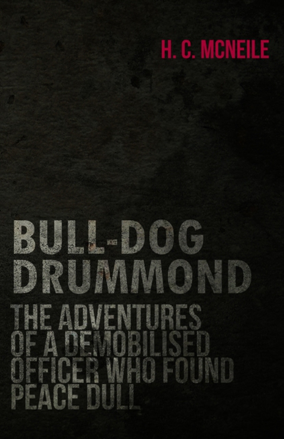 Bull-Dog Drummond - The Adventures of a Demobilised Officer Who Found Peace Dull (e-bog) af McNeile, Herman Cyril