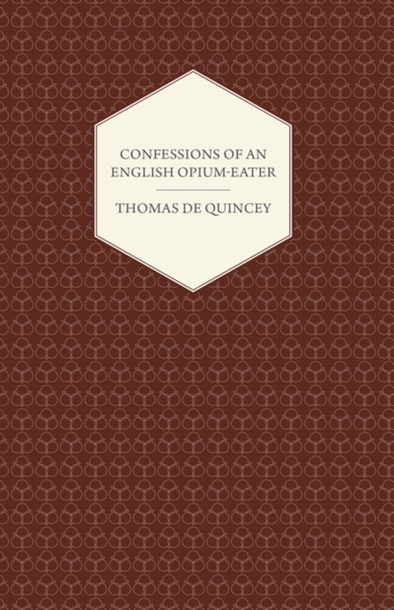 Confessions of an English Opium-Eater (e-bog) af Quincey, Thomas De