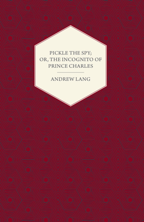 Pickle the Spy; Or, the Incognito of Prince Charles (e-bog) af Lang, Andrew