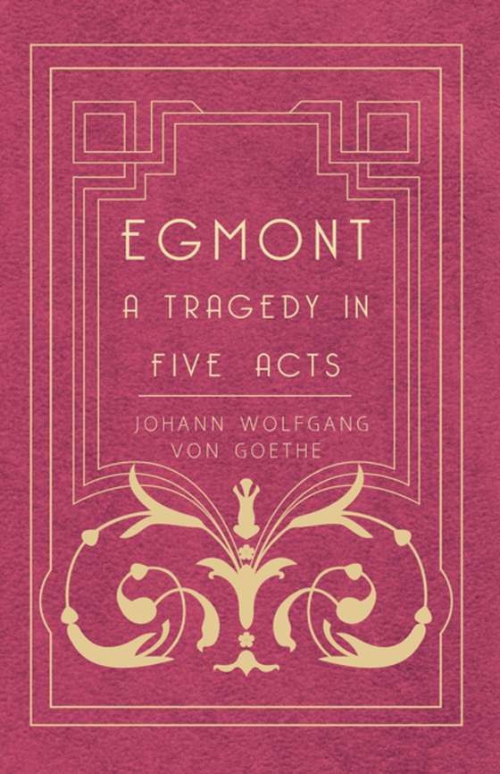 Egmont - A Tragedy in Five Acts