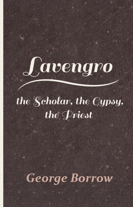 Lavengro - the Scholar, the Gypsy, the Priest