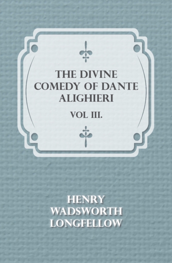 Divine Comedy of Dante Alighieri - Vol III. (e-bog) af Longfellow, Henry Wadsworth