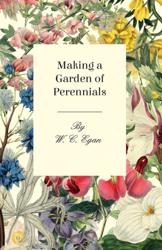 Making a Garden of Perennials (e-bog) af Egan, W. C.