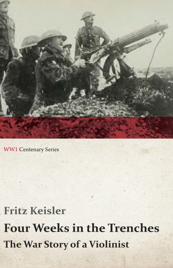 Four Weeks in the Trenches - The War Story of a Violinist (e-bog) af Keisler, Fritz