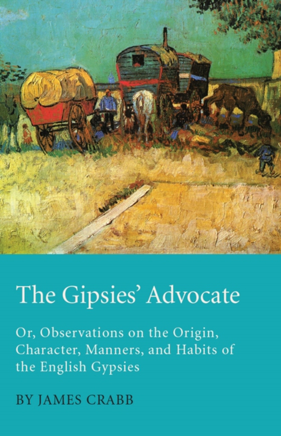 Gipsies' Advocate; Or, Observations on the Origin, Character, Manners, and Habits of the English Gypsies (e-bog) af Crabb, James