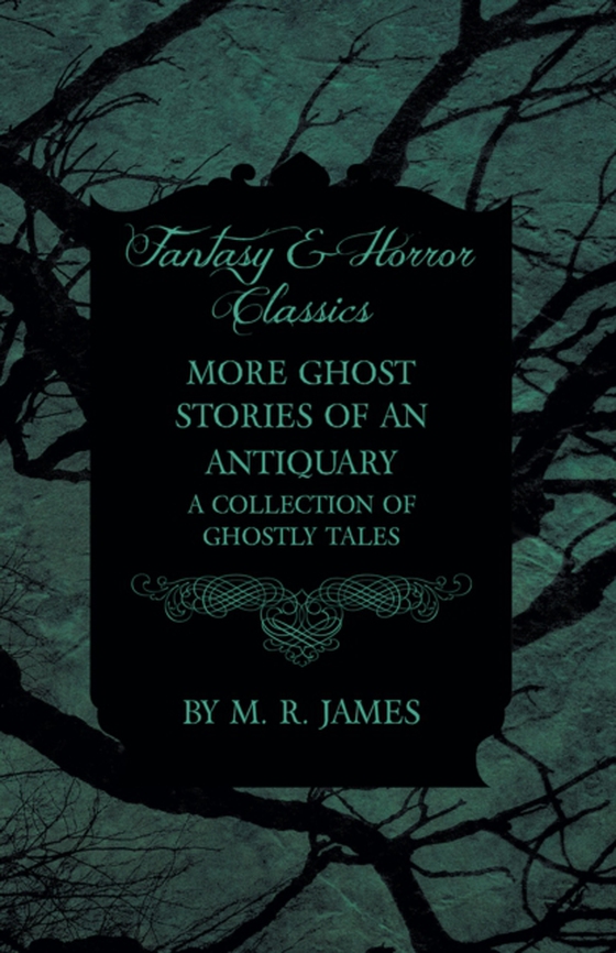 More Ghost Stories of an Antiquary - A Collection of Ghostly Tales (Fantasy and Horror Classics) (e-bog) af James, M. R.