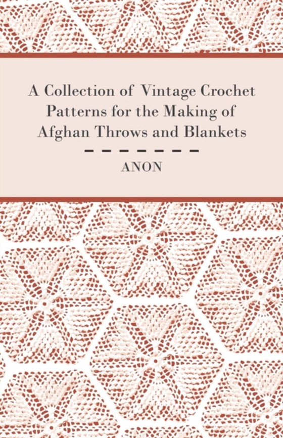 Collection of Vintage Crochet Patterns for the Making of Afghan Throws and Blankets (e-bog) af Anon