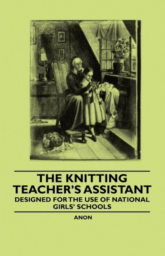 Knitting Teacher's Assistant - Designed for the use of National Girls' Schools