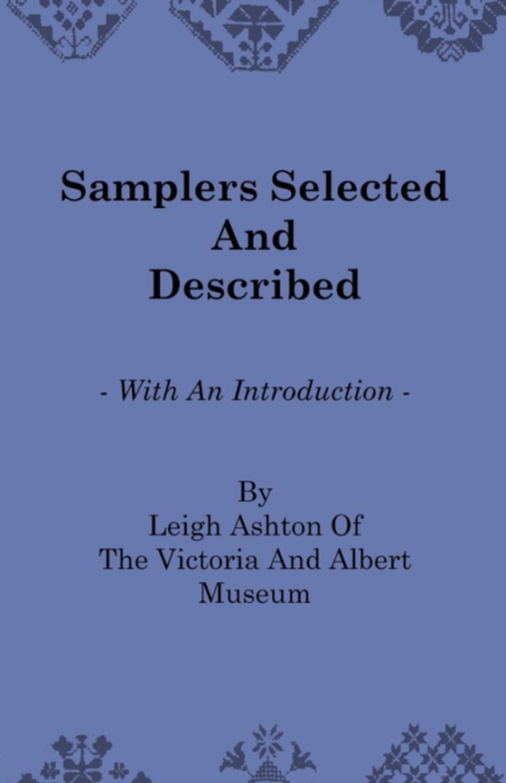 Samplers Selected and Described - With an Introduction by Leigh Ashton of the Victoria and Albert Museum (e-bog) af Ashton, Leigh