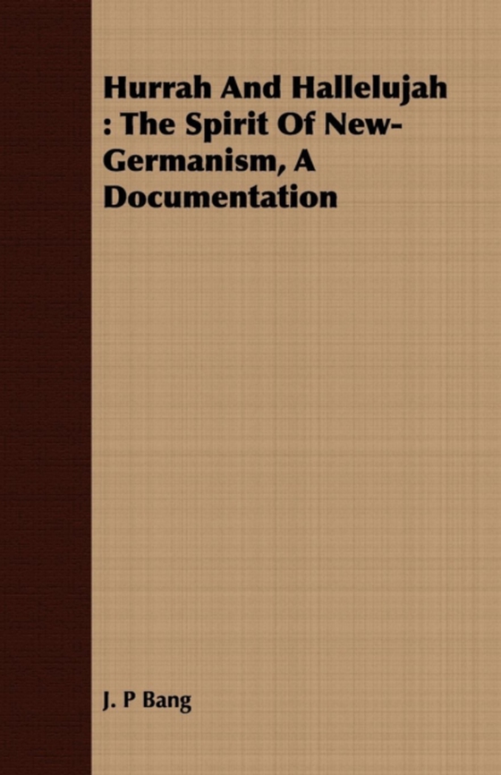 Hurrah And Hallelujah : The Spirit Of New-Germanism, A Documentation (e-bog) af Bang, J. P.