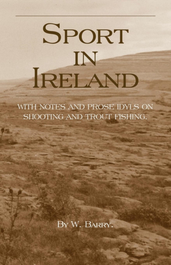 Sport in Ireland - With Notes and Prose Idyls on Shooting and Trout Fishing (e-bog) af Barry, W.