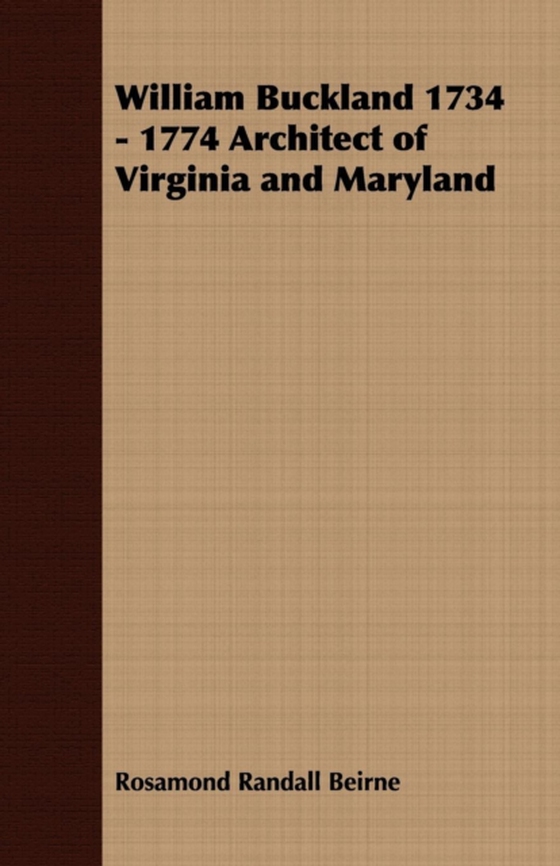 William Buckland 1734 - 1774 Architect of Virginia and Maryland