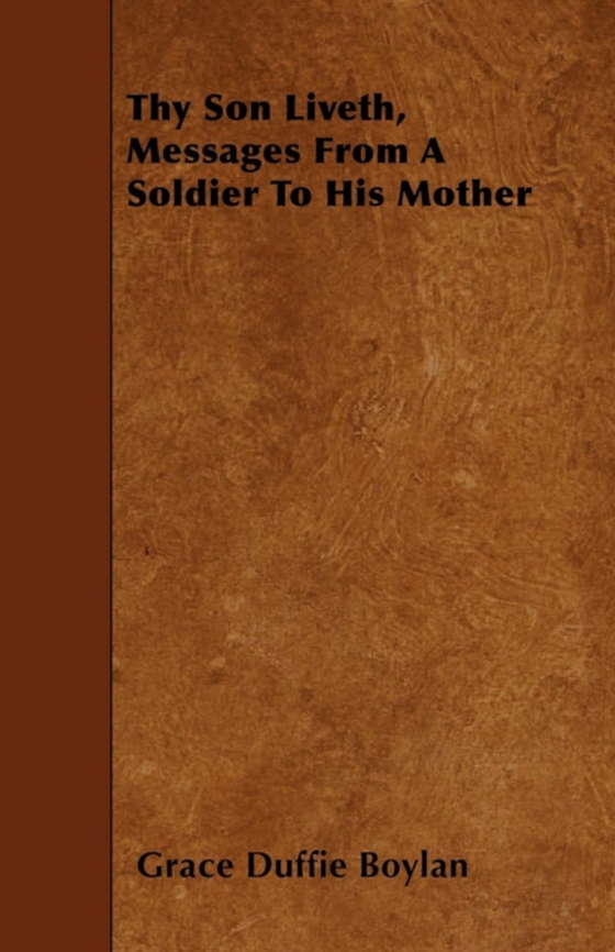 Thy Son Liveth, Messages From A Soldier To His Mother (e-bog) af Boylan, Grace Duffie