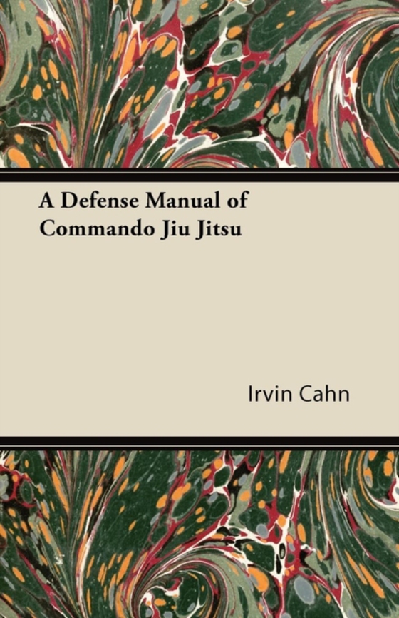 Defense Manual of Commando Jiu Jitsu (e-bog) af Cahn, Irvin