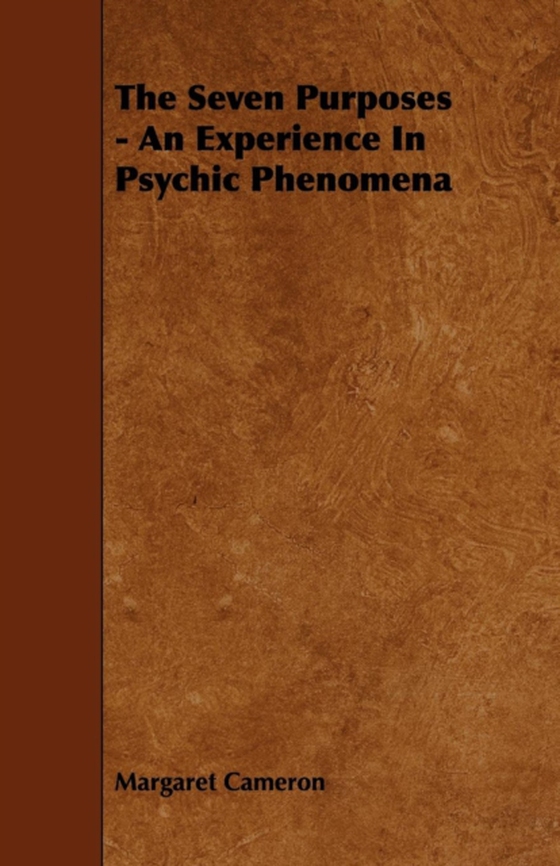 Seven Purposes - An Experience in Psychic Phenomena (e-bog) af Cameron, Margaret