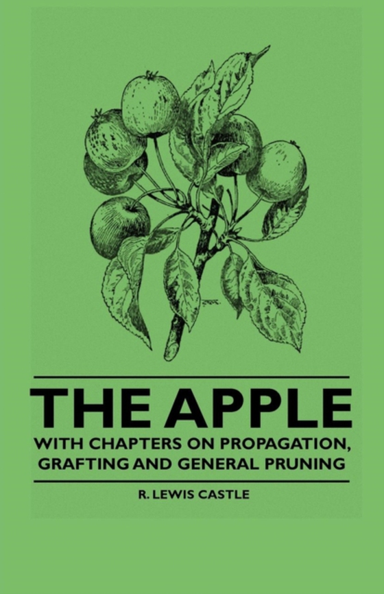 Apple - With Chapters on Propagation, Grafting and General Pruning (e-bog) af Castle, R. Lewis