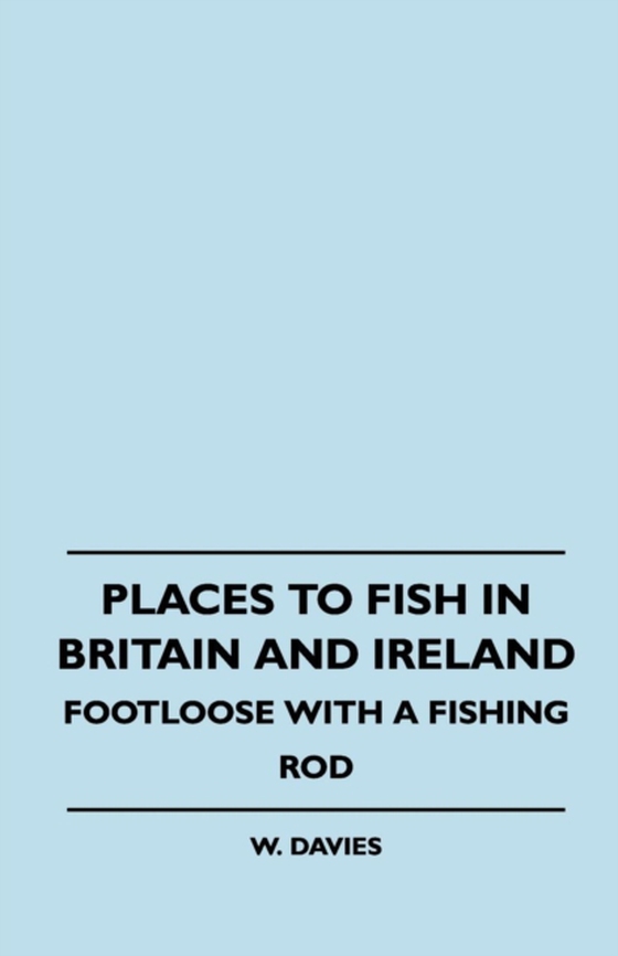 Places to Fish in Britain and Ireland - Footloose With a Fishing Rod (e-bog) af Davies, W.